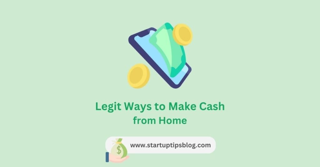 Legit Ways to Make Cash from Home - startuptipsblog