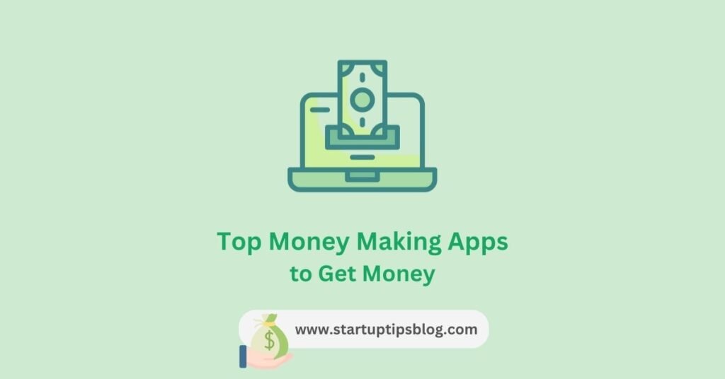 Top Money Making Apps to Get Money - startuptipsblog